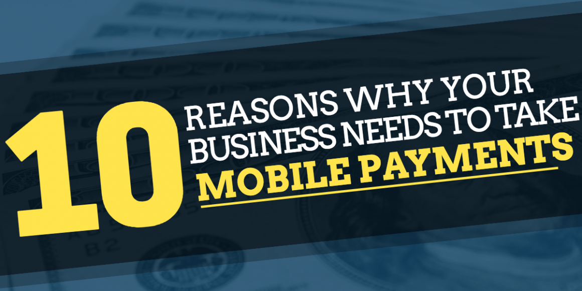 10 Reasons Why Your Business Needs to Accept Mobile Payments