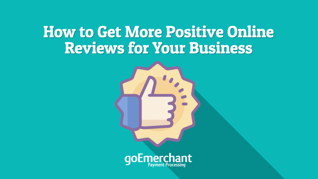 How To Get More Positive Online Reviews For Your Business Business 