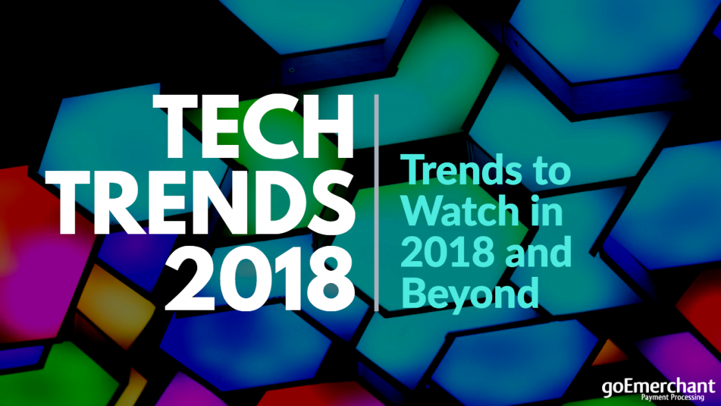 Technology Trends to Watch in 2018 and Beyond - Business Insights